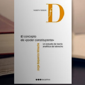 Presentación del libro: «El concepto de Poder Constituyente: un estudio de Teoría Analítica del Derecho»